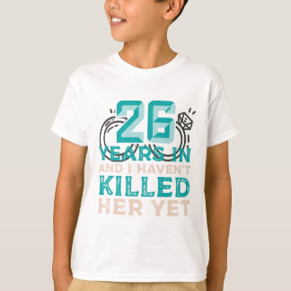 26 år in och jag har inte dödat henne än Bröllop A T Shirt