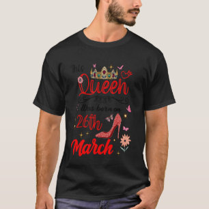 26 mars födelsedag Denna drottning föddes den 26 m T Shirt