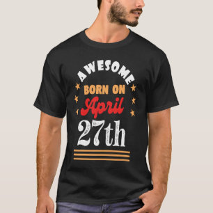 27 april Fantastisk, född den 27 april T Shirt