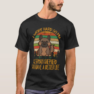 28 Jag Jobbar Hårt Så Min Tysk Shepherd Kan Ha En T Shirt