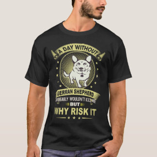 29 En Dag Utan Tysk Shepherd Förmodligen Inte T Shirt