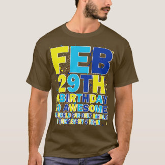 29 februari varje dag, så Fantastisk kan världen b T Shirt