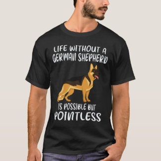 29 Livet Utan En Tysk Shepherd Är Möjligt Men T Shirt