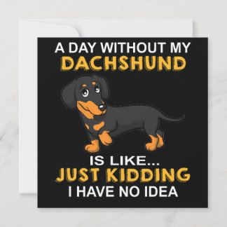 2 A Day Without My Dachshund Is Like Just Kidding  Inbjudningar