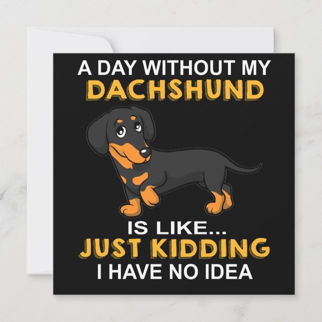 2 A Day Without My Dachshund Is Like Just Kidding  Inbjudningar (Framsida)