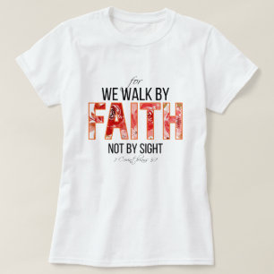 2 Cor 5:7 Walk by Faith Bible Verse T Shirt