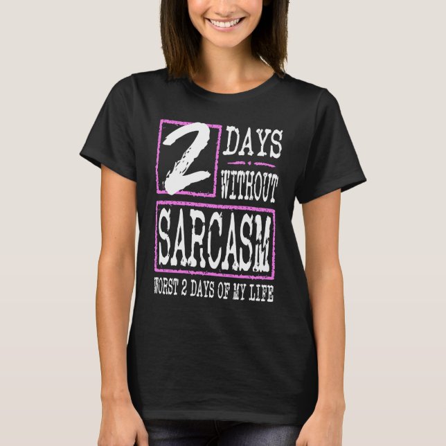 2 dagar utan Sarkasm Sarkastic Quote Graphic T Shirt (Framsida)