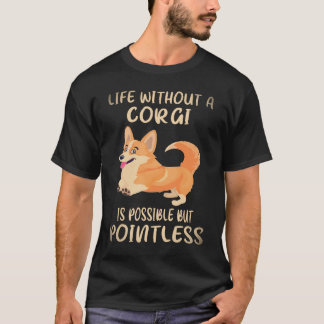 2 Livet Utan En Corgi Är Möjligt Men Meningslöst C T Shirt