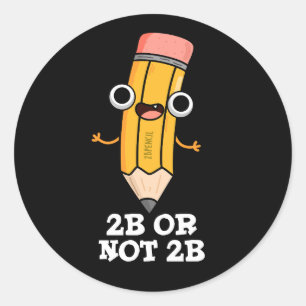 2B eller 2B Funny Shakespeare Pencil Mörk BG Runt Klistermärke