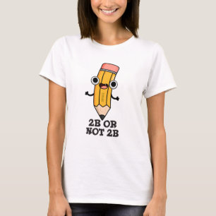 2b eller inte 2B Funny Shakespeare Pencil T Shirt