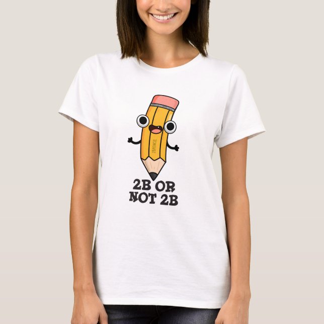 2b eller inte 2B Funny Shakespeare Pencil T Shirt (Framsida)