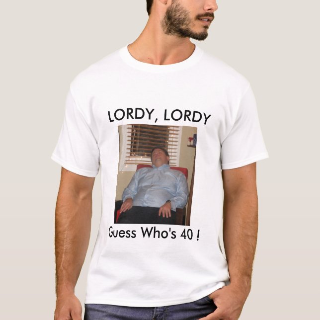 2Steve LORDY, LORDY, gissning som är 40! Tee Shirt (Framsida)