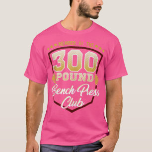300 Pound Bench Press Klubb Gym T Shirt