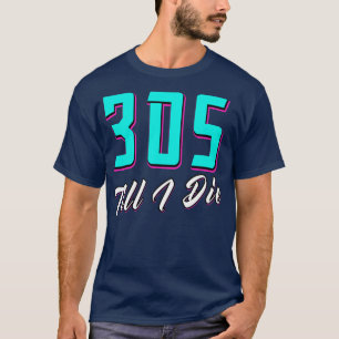 305 till I Die Miami T Shirt
