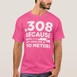 308 eftersom Sten inte är effektivt vid 700 meter T Shirt