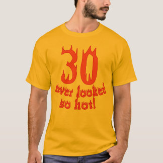 30 aldrig sett så varmt! t-shirt