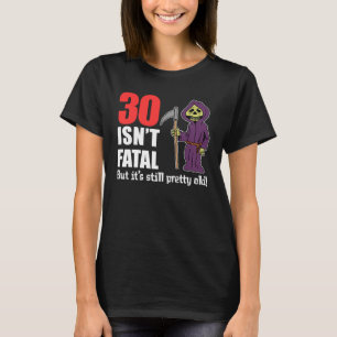 30 är den inte dödliga utan stilla gammala grymm t shirt