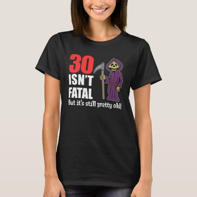 30 är den inte dödliga utan stilla gammala grymma t shirt (Framsida)