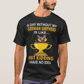30 En dag utan min tyska herde är som bara K T Shirt