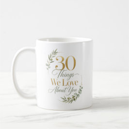 30 saker vi älskar med dig 30-årsdag kaffemugg