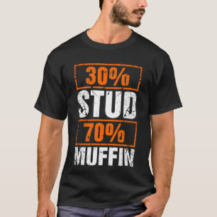 30 % stud 70 % muffin t shirt