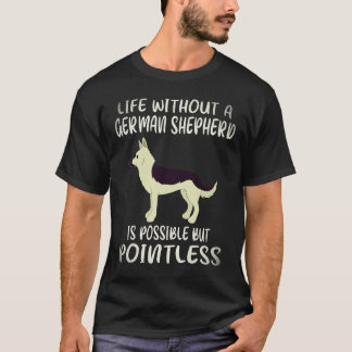 33 Livet utan en tysk shepherd är möjligt men T Shirt