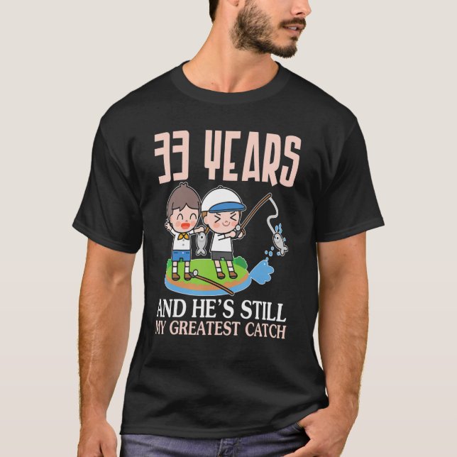 33 Years And He's Still My Greatest Catch Marry We T Shirt (Framsida)