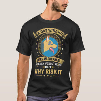 35 En dag utan tysk shepherd skulle förmodligen in T Shirt