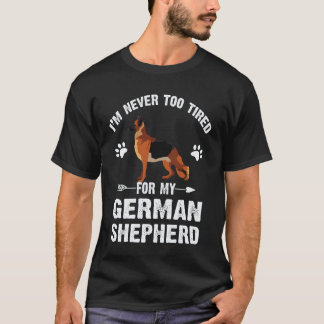 35 Jag är aldrig för trött för min tyska schäferhu T Shirt