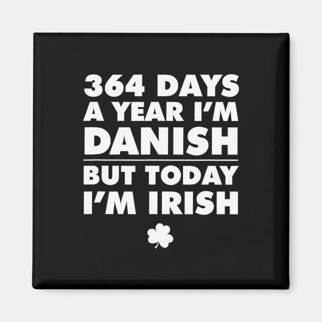 364 dagar år dansk idag är jag irländsk Saint Patr Magnet (Framsidan)