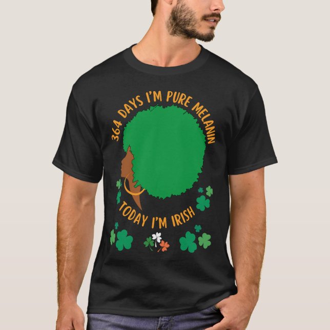 364 dagar jag är MELANIN I dag är jag IRISH T Shirt (Framsida)