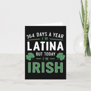 364 dagar om året är jag latina men idag är jag ir kort
