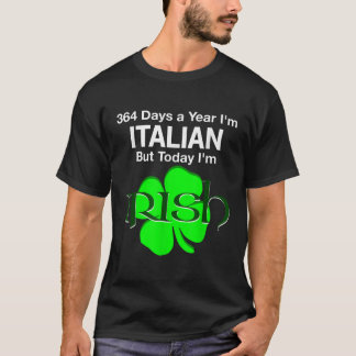 364 dagar om året italienska men i dag iriska T Sh Shirt