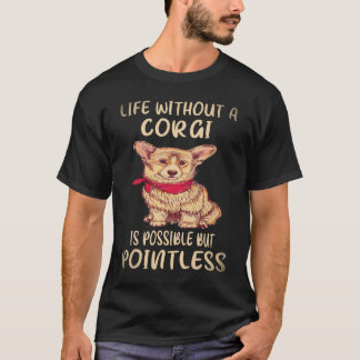 36 Livet utan en Corgi är möjligt men meningslöst T Shirt