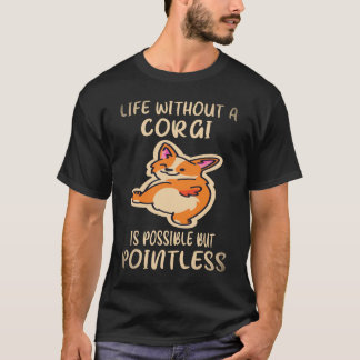 37 Livet utan en Corgi är möjligt men meningslöst T Shirt