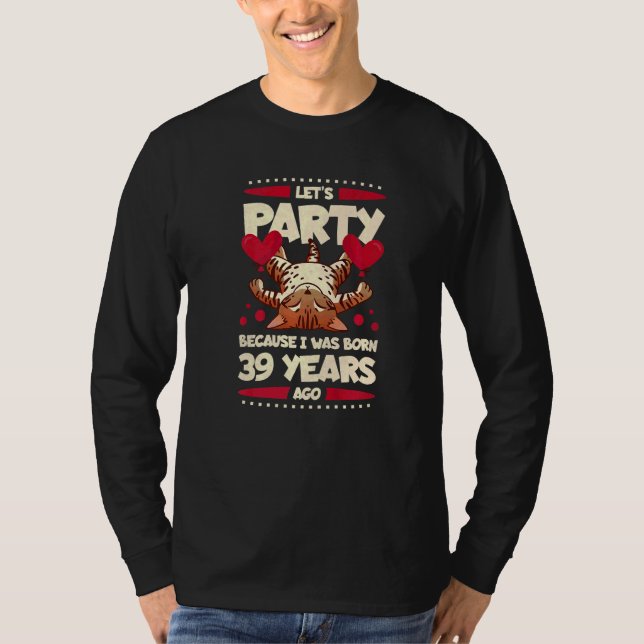 39:e födelsedagen Låt oss Party eftersom jag födde T Shirt (Framsida)