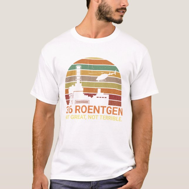 3,6, Roentgen inte utmärkt, inte ruskiga Chernobyl T Shirt (Framsida)
