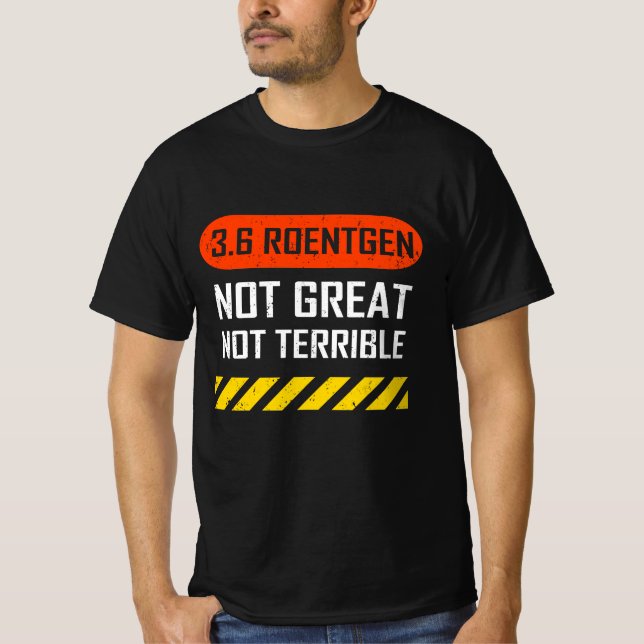 3.6 Roentgen Not Great, Not Terrible Chernobyl T-S T Shirt (Framsida)