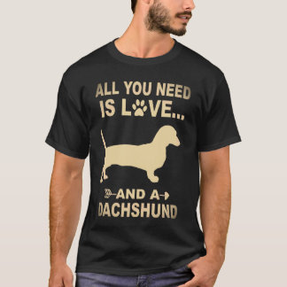 3 Allt Du Behöver Är Kärlek Och En Dachshund T Shirt