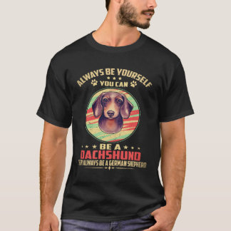 3 Var alltid dig själv Du kan vara en Dachshund Då T Shirt