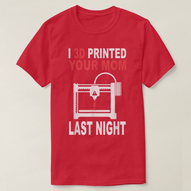 3D Printed Your Mom Last Night 3D Printing Filamen T Shirt (Design framsida)