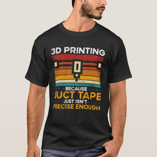 3d Printing Because Duct Tape Just Isn t Precise E T Shirt (Framsida)