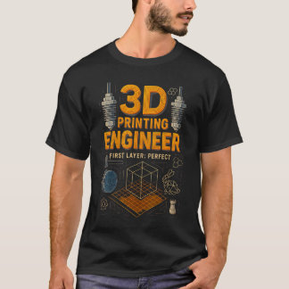 3D Printing Maker Additive Manufacturing Engineer  T Shirt