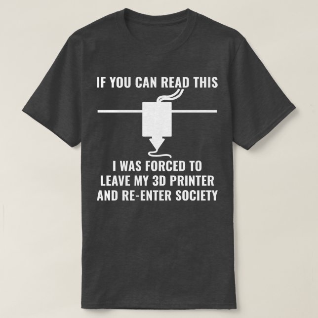 3D-skrivare fungerar bra vid 3D-utskrift om du kan T Shirt (Design framsida)