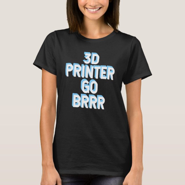 3d-skrivare gå Brrr 1 T Shirt (Framsida)