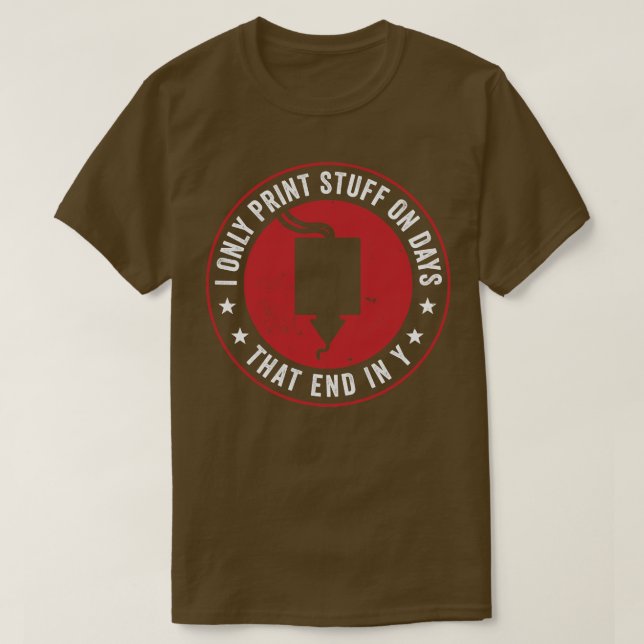 3D-utskrift Skriv bara ut 3D Saker på dagar som T Shirt (Design framsida)