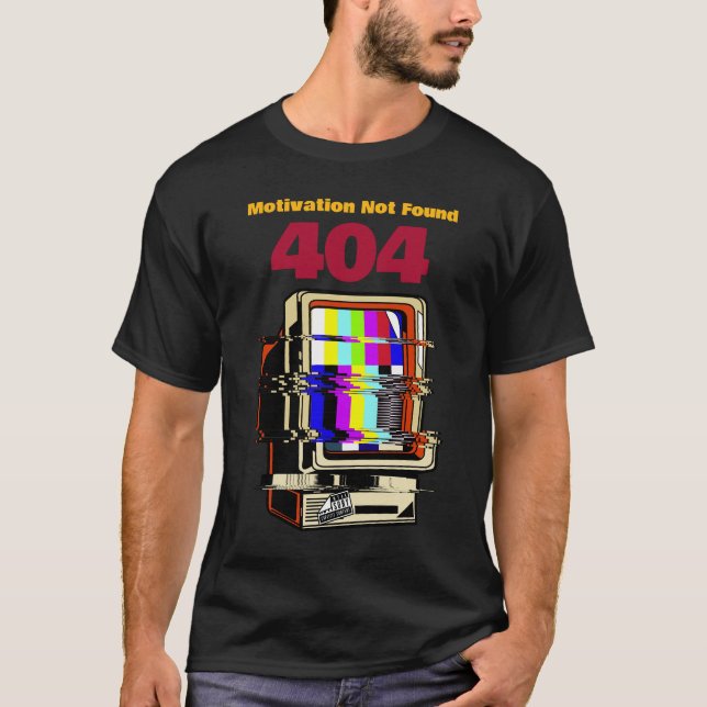404: Det gick inte att hitta någon motivation T Shirt (Framsida)