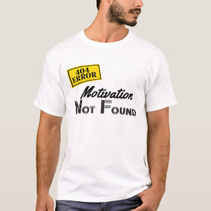 404 Det gick inte att hitta någon motivation T Shirt