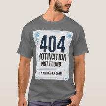 404 Motivation Not Found Rolig T-Shirt
