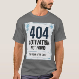 404 Motivation Not Found Rolig T-Shirt